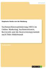 Suchmaschinenoptimierung (SEO) im Online Marketing. Suchintentionen, Keywords und die Konversionspyramide nach Thilo Hildebrandt af Stephanie Henke-von der Malsburg