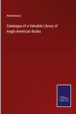 Catalogue of a Valuable Library of Anglo-American Books af Anonymous