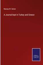 A Journal kept in Turkey and Greece af Nassau W. Senior
