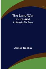 The Land-War in Ireland af James Godkin