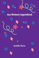 Kurz, I: Aus meinem Jugendland af Isolde Kurz