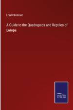 A Guide to the Quadrupeds and Reptiles of Europe af Lord Clermont