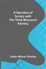A Narrative of Service with the Third Wisconsin Infantry af Julian Wisner Hinkley