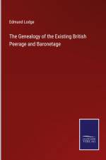 The Genealogy of the Existing British Peerage and Baronetage af Edmund Lodge