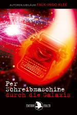 Per Schreibmaschine durch die Galaxis af Falk-Ingo Klee
