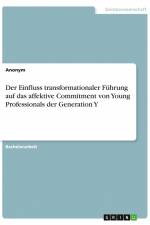 Der Einfluss transformationaler Führung auf das affektive Commitment von Young Professionals der Generation Y af Anonym