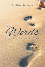 The Words I'll Never Say af L. Alice Bushuyev