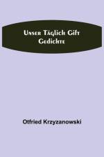 Krzyzanowski, O: Unser täglich Gift af Otfried Krzyzanowski