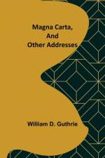 Magna Carta, and Other Addresses af William D. Guthrie