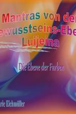 Mantras von der Bewusstseins-Ebene Luijeina af Rosemarie Eichmüller