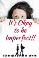 It's okay to be Imperfect af Kiruthiga Shankar