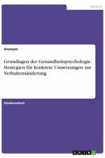 Grundlagen der Gesundheitspsychologie. Strategien für konkrete Umsetzungen zur Verhaltensänderung af Anonym