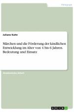 Märchen und die Förderung der kindlichen Entwicklung im Alter von 4 bis 6 Jahren. Bedeutung und Einsatz af Juliane Kuhn