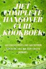 HET COMPLETE HANGOVER CURE KOOKBOEK af Mirte Scholten