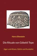 Die Rituale von Göbekli Tepe af Harry Eilenstein