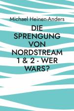 Die Sprengung von Nordstream 1 & 2 - wer wars? af Michael Heinen-Anders