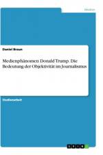 Medienphänomen Donald Trump. Die Bedeutung der Objektivität im Journalismus af Daniel Braun