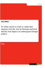 To what extent is it fair to claim that America lost the war in Vietnam and how did the war impact on subsequent foreign policy? af Otto Moller