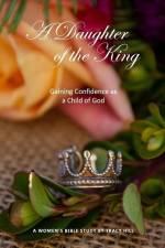 A Daughter of the King: Gaining Confidence as a Child of God af Tracy Hill