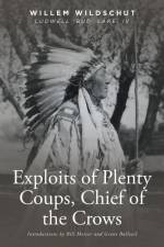 Exploits of Plenty Coups, Chief of the Crows af Willem Wildschut