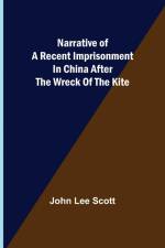 Narrative of a Recent Imprisonment in China after the Wreck of the Kite af John Lee Scott