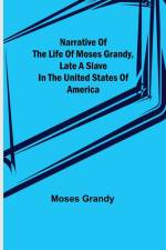 Narrative of the Life of Moses Grandy, Late a Slave in the United States of America af Moses Grandy