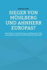 Sieger von Mühlberg und Ahnherr Europas? af Markus Pohl