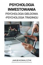 Psychologia Inwestowania (Psychologia Gie¿dowa - Psychologia Tradingu) af Jakub Kowalczyk