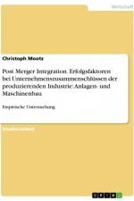Post Merger Integration. Erfolgsfaktoren bei Unternehmenszusammenschlüssen der produzierenden Industrie: Anlagen- und Maschinenbau af Christoph Mootz