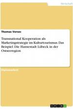 Transnational Kooperation als Marketingstrategie im Kulturtourismus. Das Beispiel: Die Hansestadt Lübeck in der Ostseeregion af Thomas Versec