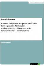 Adornos integrative Adaption von Alexis de Tocquevilles Merkmalen marktvermittelter Massenkunst in demokratischen Gesellschaften af Dominik Sommer