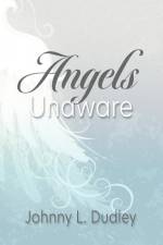 Angels Unaware af Johnny L Dudley