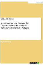 Möglichkeiten und Grenzen der Organisationsentwicklung als personalwirtschaftliche Aufgabe af Michael Seichter