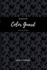 90 Days of Color Guard Practice Journal af Jackie Brown