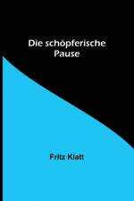 Klatt, F: Die schöpferische Pause af Fritz Klatt