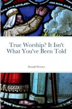True Worship? It Isn't What You've Been Told af Donald Werner