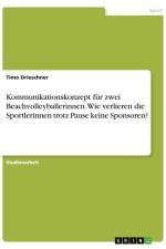 Kommunikationskonzept für zwei Beachvolleyballerinnen. Wie verlieren die Sportlerinnen trotz Pause keine Sponsoren? af Timo Drieschner