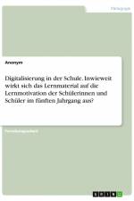 Digitalisierung in der Schule. Inwieweit wirkt sich das Lernmaterial auf die Lernmotivation der Schülerinnen und Schüler im fünften Jahrgang aus? af Anonym