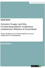 Zwischen Neugier und Tabu. Geschlechtspezifische Sozialisation muslimischer Mädchen in Deutschland af Sarah Geist