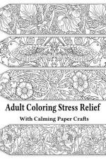 Adult Coloring Stress Relief with Calming Paper Crafts af Leaves of Gold Press