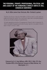 The Personal, Private, Professional, Political Life and Legacy of the Honorable Shirley Anita St. Hill Chisholm-Hardwick af Willie James Greer Kimmons