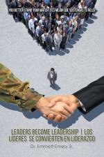 Leaders Become Leadership | Los Líderes Se Convierten En Liderazgo af Emmett Emery Sr.