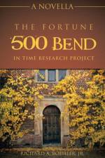 The Fortune 500 Bend in Time Research Project af Richard A. Boehler Jr.
