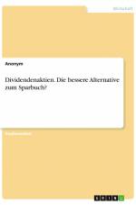 Dividendenaktien. Die bessere Alternative zum Sparbuch? af Anonym