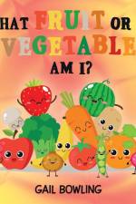 What Fruit or Vegetable Am I? af Gail Bowling