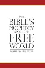 The Bible's Prophecy About the Free World af Daniel Martinovich