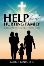 Help for the Hurting Family af Larry E. Banta M. D.