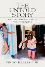 The Untold Story of the Downfall of A Youth Center af Pingo Ballino Jr.