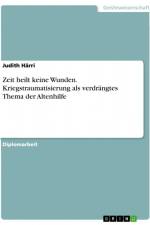 Zeit heilt keine Wunden. Kriegstraumatisierung als verdrängtes Thema der Altenhilfe af Judith Härri