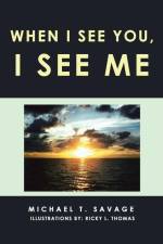 When I See You, I See Me af Michael T. Savage